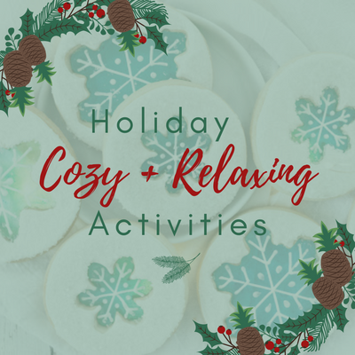 Holiday Cozy + Relaxing Activities